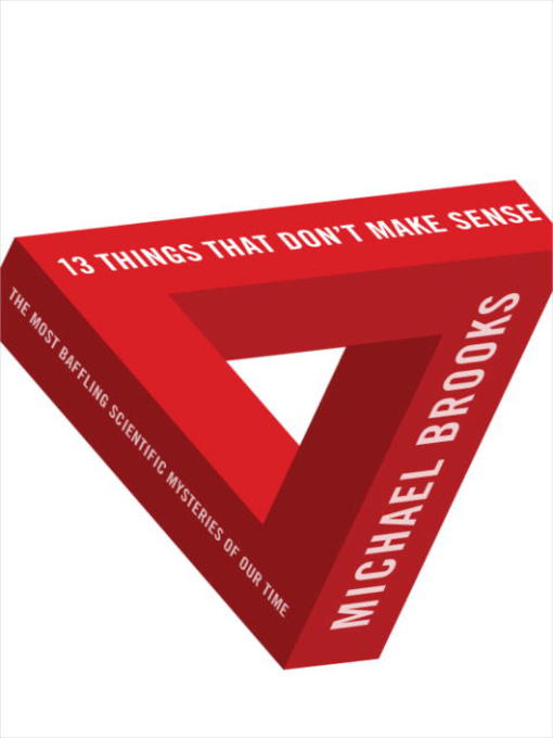 Title details for 13 Things That Don't Make Sense by Michael Brooks - Available